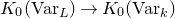upper K 0 left parenthesis normal upper V normal a normal r Subscript upper L Baseline right parenthesis right arrow upper K 0 left parenthesis normal upper V normal a normal r Subscript k Baseline right parenthesis