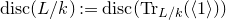 normal d normal i normal s normal c left parenthesis upper L divided by k right parenthesis colon equals normal d normal i normal s normal c left parenthesis normal upper T normal r Subscript upper L divided by k Baseline left parenthesis left angle bracket 1 right angle bracket right parenthesis right parenthesis
