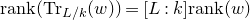 normal r normal a normal n normal k left parenthesis normal upper T normal r Subscript upper L divided by k Baseline left parenthesis w right parenthesis right parenthesis equals left bracket upper L colon k right bracket normal r normal a normal n normal k left parenthesis w right parenthesis