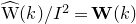 ModifyingAbove normal upper W With caret left parenthesis k right parenthesis divided by upper I squared equals bold upper W left parenthesis k right parenthesis