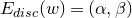 upper E Subscript normal d normal i normal s normal c Baseline left parenthesis w right parenthesis equals left parenthesis alpha comma beta right parenthesis
