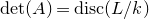 normal d normal e normal t left parenthesis upper A right parenthesis equals normal d normal i normal s normal c left parenthesis upper L divided by k right parenthesis
