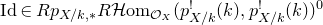 normal upper I normal d element of upper R p Subscript upper X divided by k comma asterisk Baseline upper R script upper H normal o normal m Subscript script upper O Sub Subscript upper X Baseline left parenthesis p Subscript upper X divided by k Superscript factorial Baseline left parenthesis k right parenthesis comma p Subscript upper X divided by k Superscript factorial Baseline left parenthesis k right parenthesis right parenthesis Superscript 0