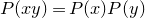 upper P left parenthesis x y right parenthesis equals upper P left parenthesis x right parenthesis upper P left parenthesis y right parenthesis