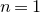 n equals 1