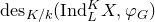 normal d normal e normal s Subscript upper K divided by k Baseline left parenthesis normal upper I normal n normal d Subscript upper L Superscript upper K Baseline upper X comma phi Subscript upper G Baseline right parenthesis