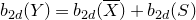 b Subscript 2 d Baseline left parenthesis upper Y right parenthesis equals b Subscript 2 d Baseline left parenthesis upper X overbar right parenthesis plus b Subscript 2 d Baseline left parenthesis upper S right parenthesis