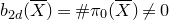 b Subscript 2 d Baseline left parenthesis upper X overbar right parenthesis equals number sign pi 0 left parenthesis upper X overbar right parenthesis not equals 0