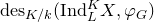 normal d normal e normal s Subscript upper K divided by k Baseline left parenthesis normal upper I normal n normal d Subscript upper L Superscript upper K Baseline upper X comma phi Subscript upper G Baseline right parenthesis