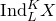normal upper I normal n normal d Subscript upper L Superscript upper K Baseline upper X