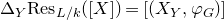 normal upper Delta Subscript upper Y Baseline normal upper R normal e normal s Subscript upper L divided by k Baseline left parenthesis left bracket upper X right bracket right parenthesis equals left bracket left parenthesis upper X Subscript upper Y Baseline comma phi Subscript upper G Baseline right parenthesis right bracket