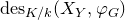 normal d normal e normal s Subscript upper K divided by k Baseline left parenthesis upper X Subscript upper Y Baseline comma phi Subscript upper G Baseline right parenthesis