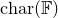 normal c normal h normal a normal r left parenthesis double struck upper F right parenthesis