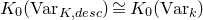 upper K 0 left parenthesis normal upper V normal a normal r Subscript upper K comma normal d normal e normal s normal c Baseline right parenthesis approximately equals upper K 0 left parenthesis normal upper V normal a normal r Subscript k Baseline right parenthesis