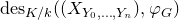 normal d normal e normal s Subscript upper K divided by k Baseline left parenthesis left parenthesis upper X Subscript upper Y 0 comma ellipsis comma upper Y Sub Subscript n Subscript Baseline right parenthesis comma phi Subscript upper G Baseline right parenthesis