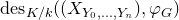 normal d normal e normal s Subscript upper K divided by k Baseline left parenthesis left parenthesis upper X Subscript upper Y 0 comma ellipsis comma upper Y Sub Subscript n Subscript Baseline right parenthesis comma phi Subscript upper G Baseline right parenthesis