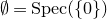 normal empty set equals normal upper S normal p normal e normal c left parenthesis StartSet 0 EndSet right parenthesis