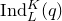 normal upper I normal n normal d Subscript upper L Superscript upper K Baseline left parenthesis q right parenthesis