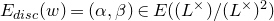 upper E Subscript normal d normal i normal s normal c Baseline left parenthesis w right parenthesis equals left parenthesis alpha comma beta right parenthesis element of upper E left parenthesis left parenthesis upper L Superscript times Baseline right parenthesis divided by left parenthesis upper L Superscript times Baseline right parenthesis squared right parenthesis