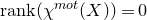 normal r normal a normal n normal k left parenthesis chi Superscript normal m normal o normal t Baseline left parenthesis upper X right parenthesis right parenthesis equals 0