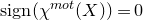 normal s normal i normal g normal n left parenthesis chi Superscript normal m normal o normal t Baseline left parenthesis upper X right parenthesis right parenthesis equals 0
