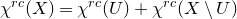 chi Superscript normal r normal c Baseline left parenthesis upper X right parenthesis equals chi Superscript normal r normal c Baseline left parenthesis upper U right parenthesis plus chi Superscript normal r normal c Baseline left parenthesis upper X minus upper U right parenthesis