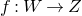 f colon upper W right arrow upper Z