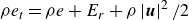 rho e Subscript t Baseline equals rho e plus upper E Subscript r Baseline plus rho StartAbsoluteValue bold italic u EndAbsoluteValue squared divided by 2