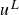 u Superscript upper L