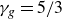 gamma Subscript g Baseline equals 5 divided by 3