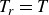 upper T Subscript r Baseline equals upper T