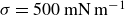 sigma equals 500 normal m normal upper N normal m Superscript negative 1