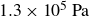 1.3 times 10 Superscript 5 Baseline normal upper P normal a