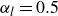 alpha Subscript l Baseline equals 0.5