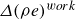 upper Delta left parenthesis rho e right parenthesis Superscript w o r k