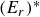 left parenthesis upper E Subscript r Baseline right parenthesis Superscript asterisk