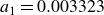 a 1 equals 0.003323