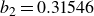 b 2 equals 0.31546