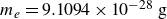 m Subscript e Baseline equals 9.1094 times 10 Superscript negative 28 Baseline normal g