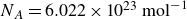 upper N Subscript upper A Baseline equals 6.022 times 10 Superscript 23 Baseline normal m normal o normal l Superscript negative 1