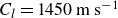 upper C Subscript l Baseline equals 1450 normal m normal s Superscript negative 1
