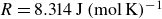 upper R equals 8.314 normal upper J left parenthesis normal m normal o normal l normal upper K right parenthesis Superscript negative 1