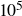 10 Superscript 5
