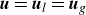 bold italic u equals bold italic u Subscript l Baseline equals bold italic u Subscript g