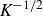italic upper K Superscript negative 1 divided by 2