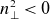 n Subscript up tack Superscript 2 Baseline less than 0