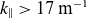 k Subscript parallel to Baseline greater than 17 normal m Superscript negative 1
