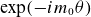 exp left parenthesis minus i m 0 theta right parenthesis