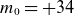 m 0 equals plus 34