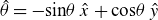 ModifyingAbove theta With caret equals minus normal s normal i normal n theta ModifyingAbove x With caret plus normal c normal o normal s theta ModifyingAbove y With caret